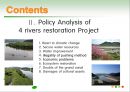 [PPT][영어 PPT, 영문 ppt]4대강 살리기의 핵심 주요 산업, 4대강 살리기 문제점, 4대강 살리기 현황, 4대강 살리기의 나아갈 방향,Argumentation of4  Rivers Restoration Project 5페이지