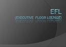 EFL (Executive  floor Lounge) EFL 정의, EFL의 이용 고객, EFL의 시설 제공 서비스, EFL의 필요성.pptx 1페이지